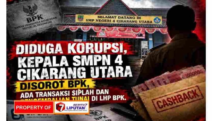 Diduga Korupsi, Kepala SMPN 4 Cikarang Utara Disorot BPK, Temuan Transaksi SIPLah dan Pengembalian Uang Tunai Capai Rp32,6 Juta